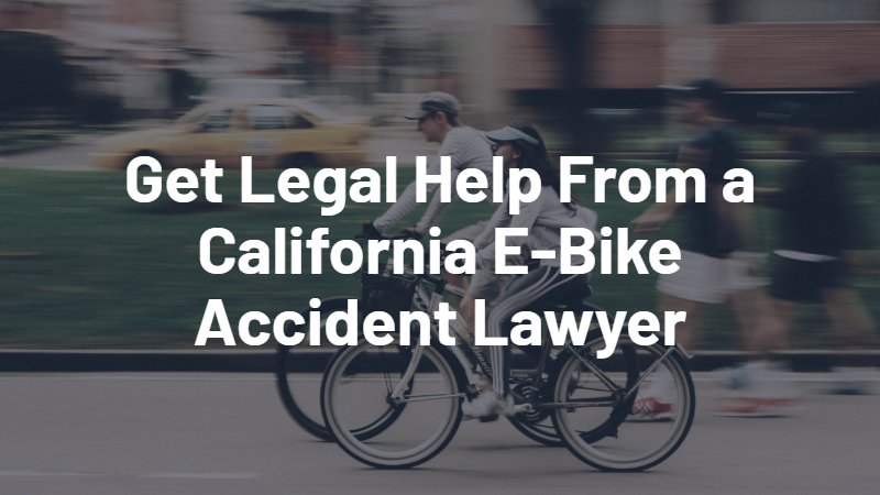 get legal help from a california electric bike accident lawyer